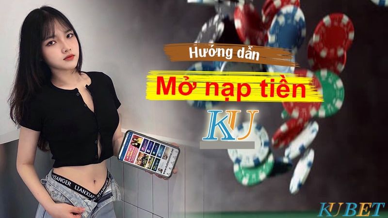 cách mở khóa nạp tiền trên Kubet