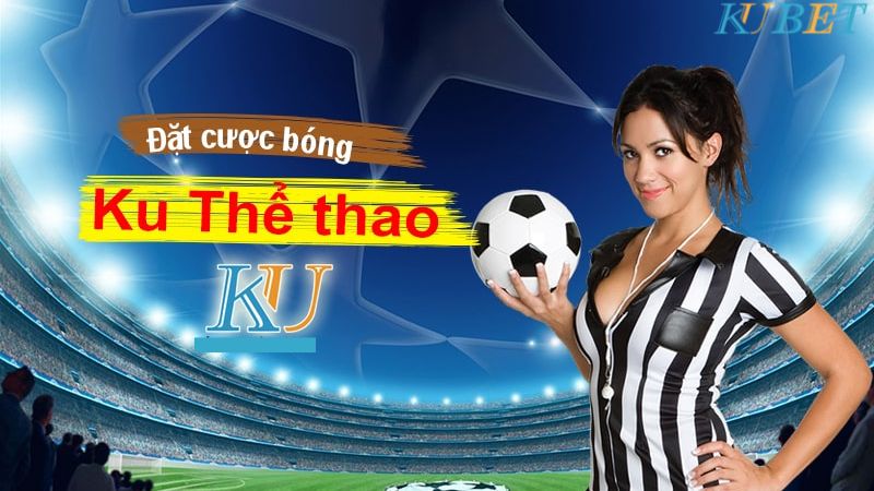Sảnh cược Ku thể thao tại Kubet