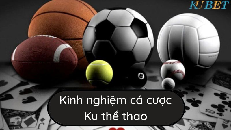 Kinh nghiệm cá cược tại Ku thể thao