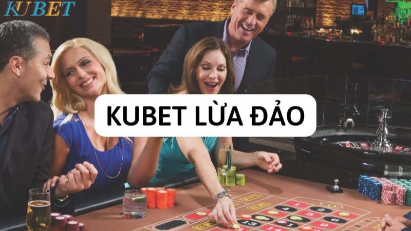 Kubet lừa đảo