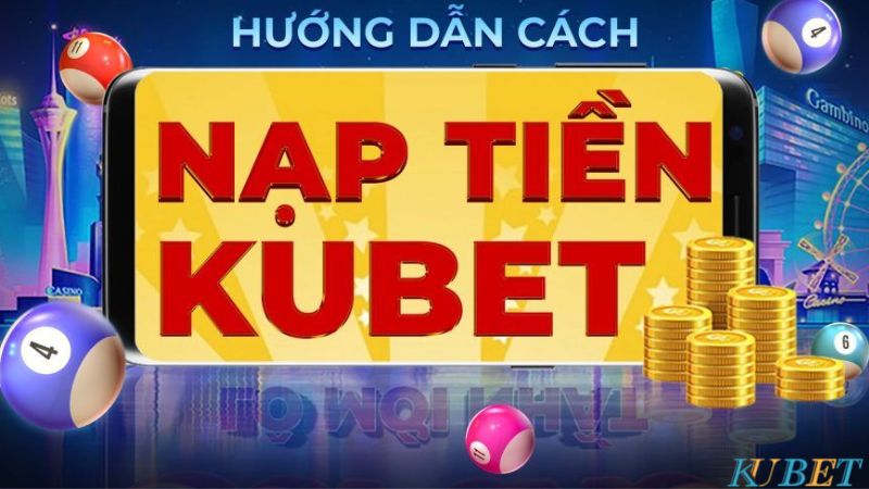 cách nạp tiền vào tài khoản kubet