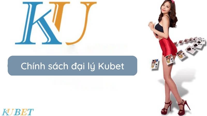 Chính sách đại lý Kubet