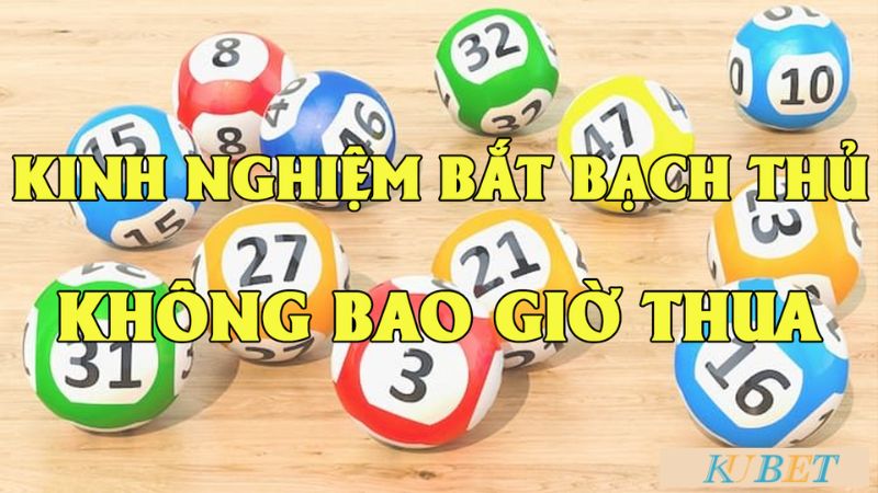 kinh nghiệm bắt lô bạch thủ