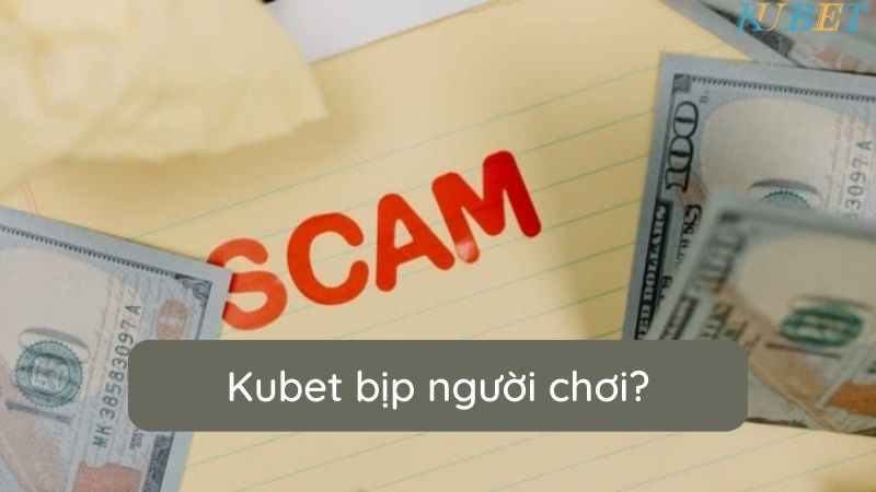 Kubet bịp người chơi