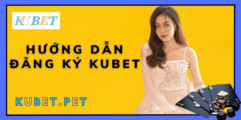 Hướng dẫn đăng ký KUBET