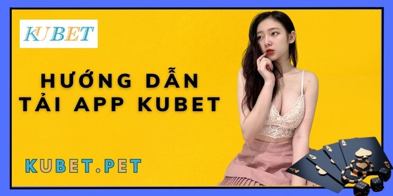 Hướng dẫn tải app KUBET