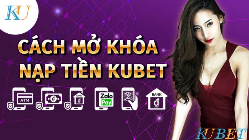 Cách mở khoá nạp tiền Kubet