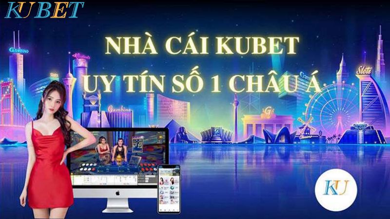 Kubet nhà cái số 1 châu Á