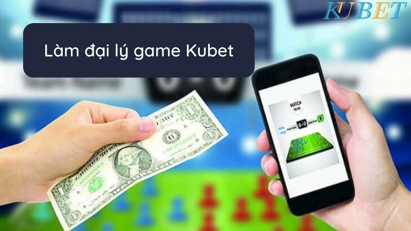 Làm đại lý game Kubet