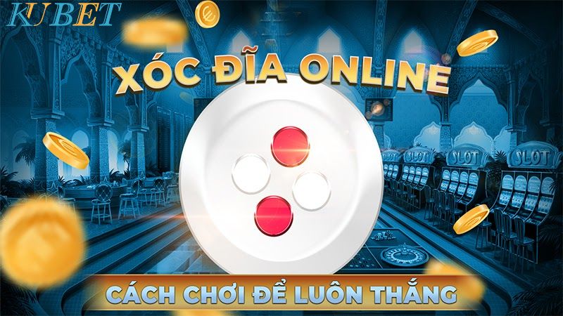 cách đánh xóc đĩa online luôn thắng