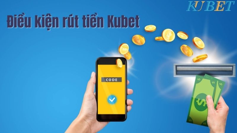 Điều kiện rút tiền trên Kubet