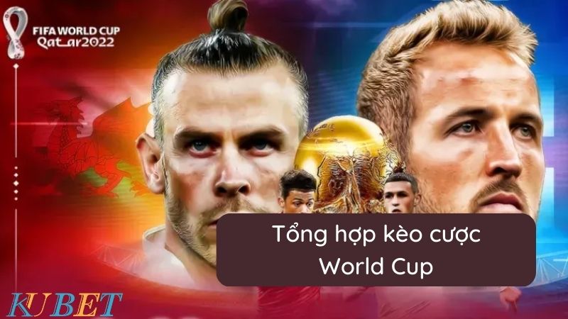 Tổng hợp các kèo World Cup