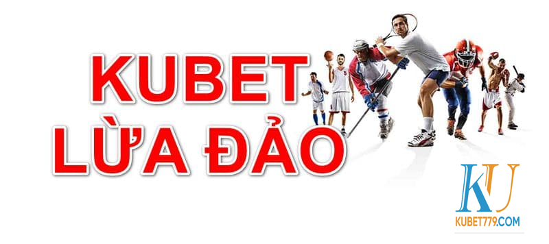 Kubet casino lừa đảo