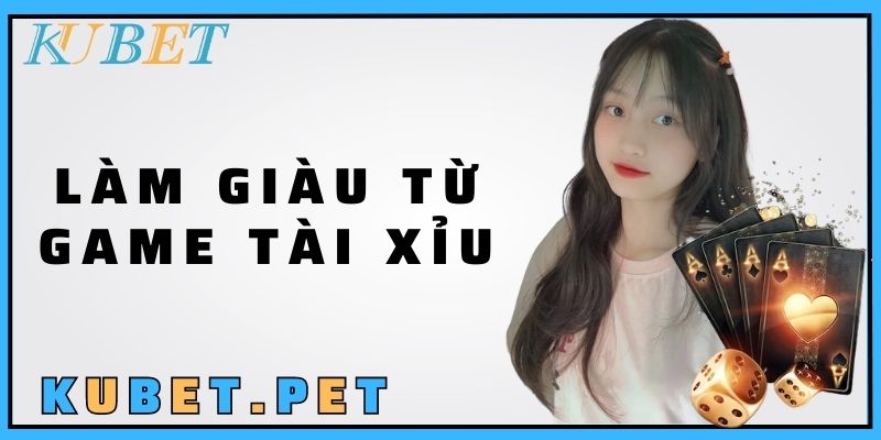 Làm giàu từ game tài xỉu