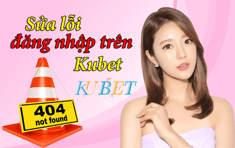 lỗi đăng nhập Kubet