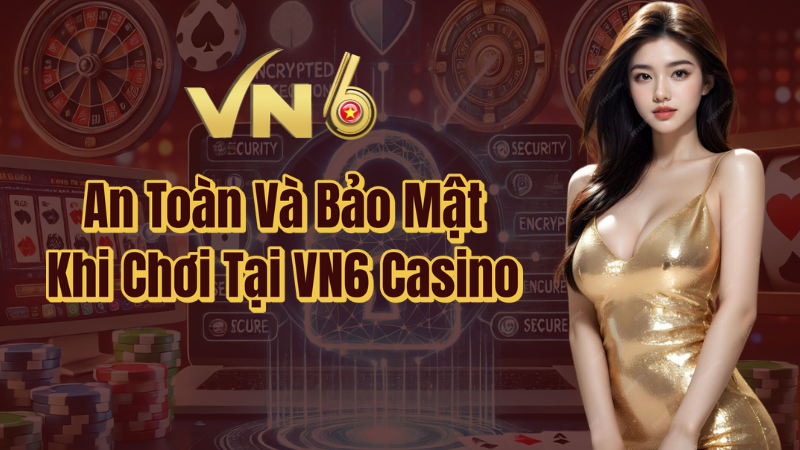 An toàn và bảo mật casino VN6